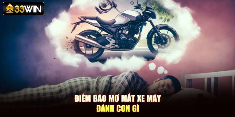 Điềm báo mơ mất xe máy đánh con gì