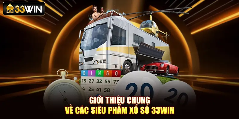 Giới thiệu chung về các siêu phẩm xổ số 33Win