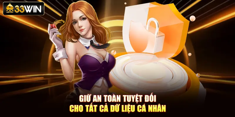 Giữ an toàn tuyệt đối cho tất cả dữ liệu cá nhân