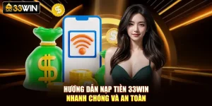 Hướng Dẫn Nạp Tiền 33Win Nhanh Chóng Và An Toàn