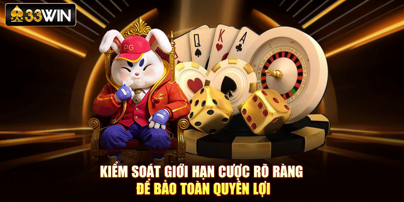 Kiểm soát giới hạn cược rõ ràng để bảo toàn quyền lợi