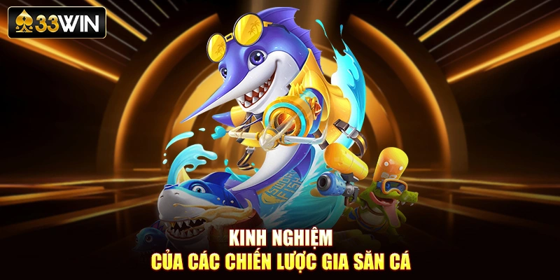 Kinh nghiệm của các chiến lược gia săn cá