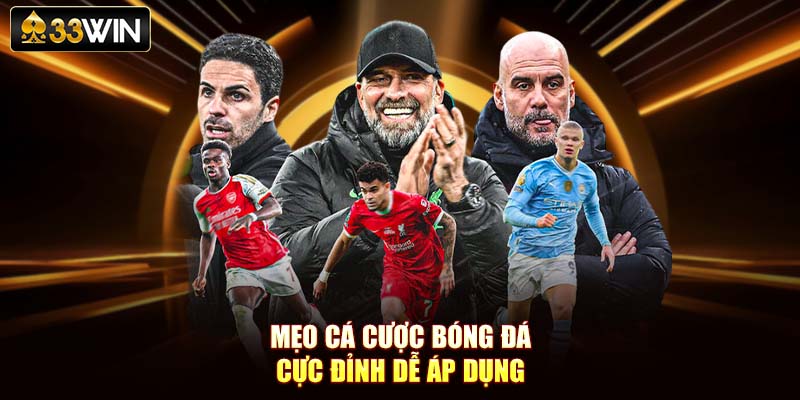 Mẹo cá cược bóng đá cực đỉnh dễ áp dụng