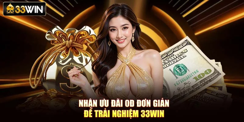 Nhận ưu đãi 0đ đơn giản để trải nghiệm 33Win