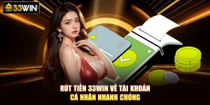Rút Tiền 33Win Về Tài Khoản Cá Nhân Nhanh Chóng