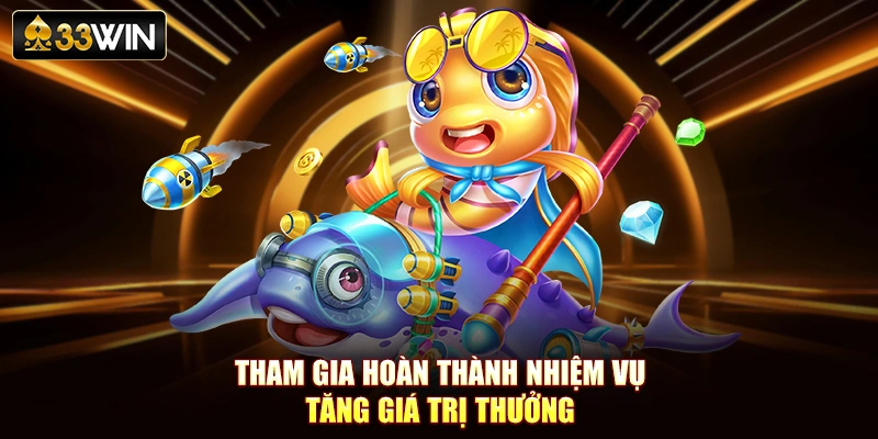 Tham gia hoàn thành nhiệm vụ tăng giá trị thưởng