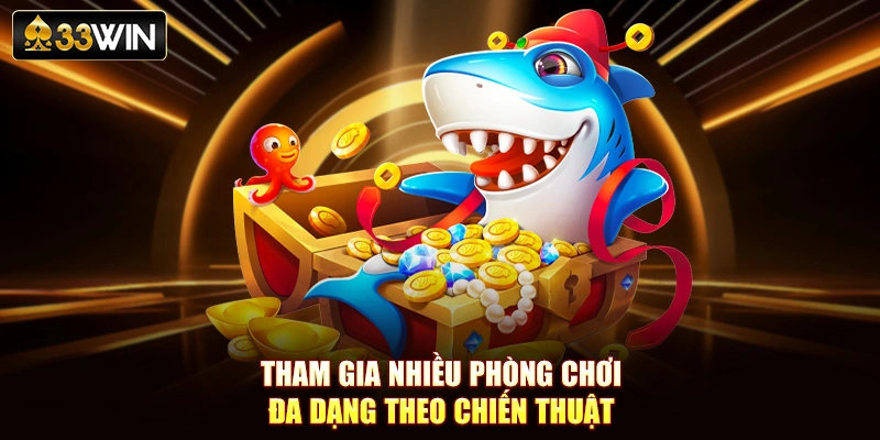 Tham gia nhiều phòng chơi đa dạng theo chiến thuật