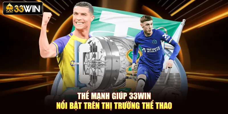 Thế mạnh giúp 33Win nổi bật trên thị trường thể thao