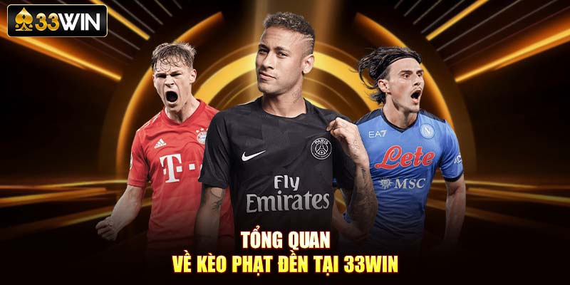Tổng quan về kèo phạt đền tại 33Win