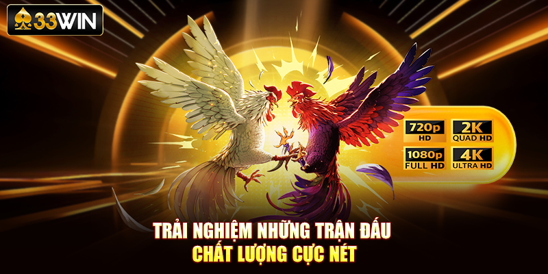 Trải nghiệm những trận đấu chất lượng cực nét