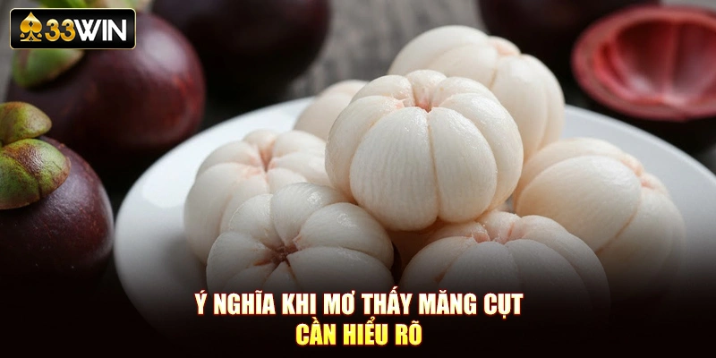 Ý nghĩa khi mơ thấy măng cụt cần hiểu rõ