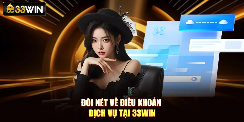 Đôi nét về điều khoản dịch vụ tại 33WIN